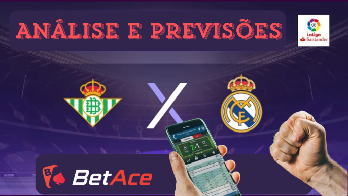 análise e previsões de aposta real madrid x betis